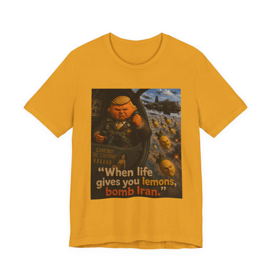 Graphic Tee — "When life gives you lemons, bomb Iran." Vintage Political Satire