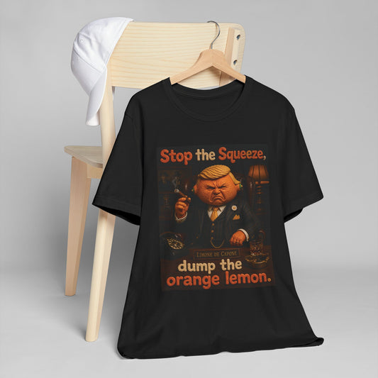 Political Protest T-Shirt — "Stop the Squeeze, dump the orange lemon."